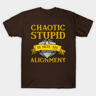 Chaotic Stupid is not an Alignment T-Shirt